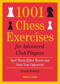 1001 Chess Exercises for Advanced Club Players