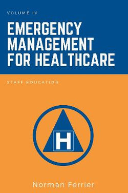 Emergency Management for Healthcare, Volume IV