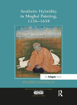 Aesthetic Hybridity in Mughal Painting 1526-1658