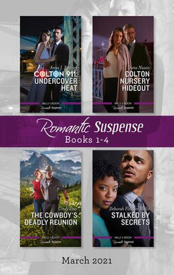 Suspense Box Set Mar 2021/Colton 911 - Undercover Heat/Colton Nursery Hideout/The Cowboy's Deadly Reunion/Stalked by Secrets