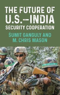 The Future of U. S. - India Security Cooperation