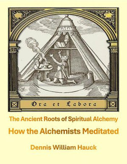 How the Alchemists Meditated -- the Ancient Roots of Spiritual Alchemy