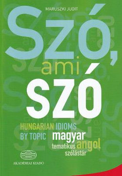 Szo, ami szo - Hungarian Idioms by Topic 2018