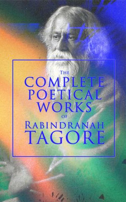 The Complete Poetical Works of Rabindranath Tagore