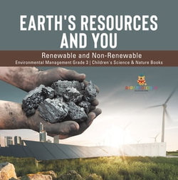 Earth's Resources and You : Renewable and Non-Renewable | Environmental Management Grade 3 | Children's Science & Nature Books