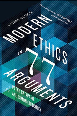 Modern Ethics in 77 Arguments: A Stone Reader