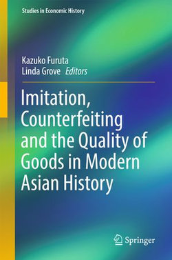 Imitation, Counterfeiting and the Quality of Goods in Modern Asian History