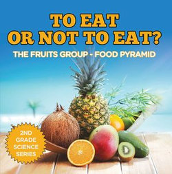 To Eat Or Not To Eat? The Fruits Group - Food Pyramid