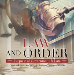 Law and Order : Purpose of Government & Law | American Law Books Grade 3 | Children's Government Books