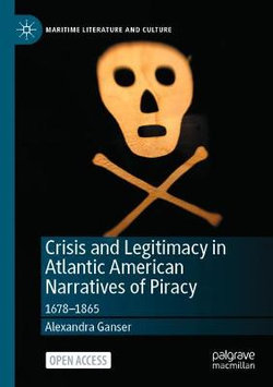 Crisis and Legitimacy in Atlantic American Narratives of Piracy