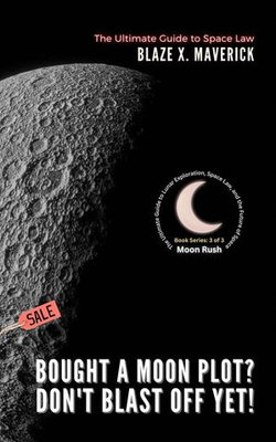 Bought a Moon Plot? Don't Blast Off Yet!: The Ultimate Guide to Space Law