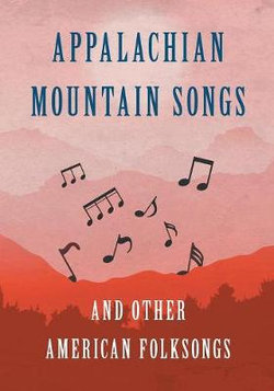 Appalachian Mountain Songs and Other American Folksongs