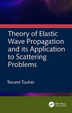Theory of Elastic Wave Propagation and its Application to Scattering Problems