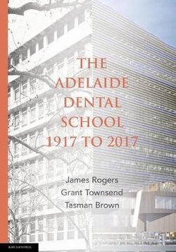 The Adelaide Dental School 1917 to 2017