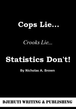 Cops Lie... Crooks Lie... Statistics Don't!