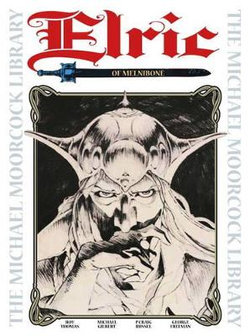 The Michael Moorcock Library Vol. 1: Elric of Melnibone