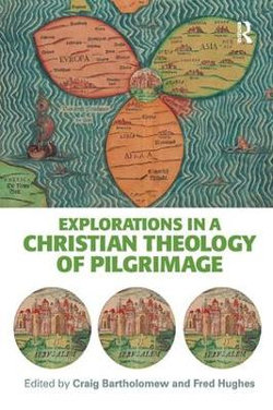 Explorations in a Christian Theology of Pilgrimage