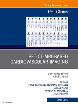 PET-CT-MRI based Cardiovascular Imaging, An Issue of PET Clinics