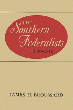 The Southern Federalists, 1800-1816