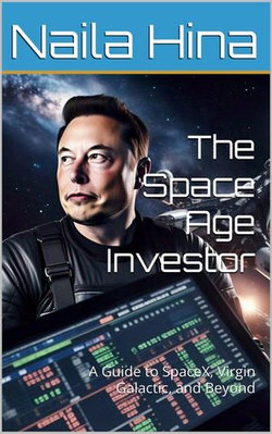 The Space Age Investor: A Guide to SpaceX, Virgin Galactic and more