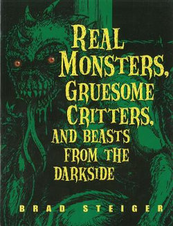 Real Monsters, Gruesome Critters And Beasts From The Dark Side