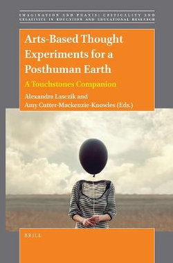 Arts-Based Thought Experiments for a Posthuman Earth: a Touchstones Companion