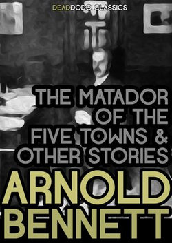 The Matador of the Five Towns and Other Stories