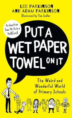 Put A Wet Paper Towel on It: The Weird and Wonderful World of Primary Schools