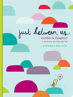 Just Between Us: Mother & Daughter: A No-Stress, No-Rules Journal