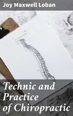 Technic and Practice of Chiropractic