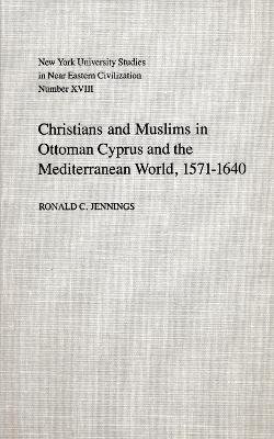 Christians and Muslims in Ottoman Cyprus and the Mediterranean World, 1571-1640