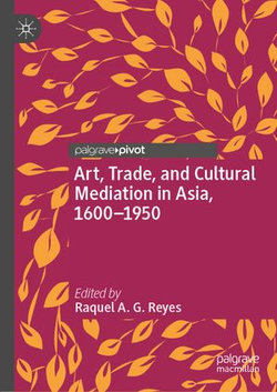 Art, Trade, and Cultural Mediation in Asia, 1600–1950