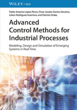 Advanced Control Methods for Industrial Processes - Modeling, Design and Simulation of Complex Dynamic Systems in Real Time