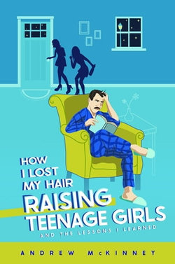 How I Lost My Hair Raising Teenage Girls and the lessons I learned