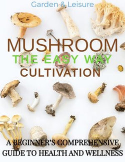 MUSHROOM CULTIVATION THE EASY WAY