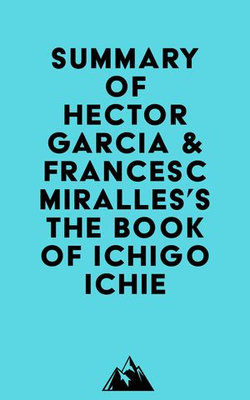 Summary of Hector Garcia &Francesc Miralles's The Book of Ichigo Ichie