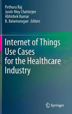 Internet of Things Use Cases for the Healthcare Industry