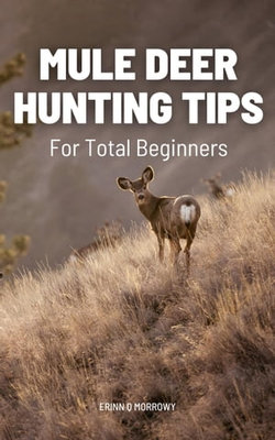 Mule Deer Hunting Tips For Total Beginners