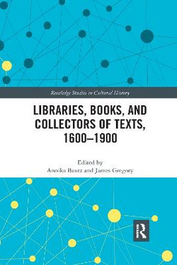 Libraries Books and Collectors of Texts 1600-1900