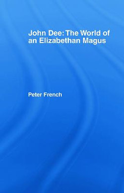 John Dee: The World of the Elizabethan Magus