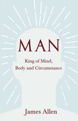 Man - King of Mind, Body and Circumstance