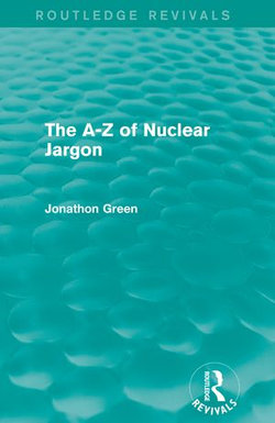 The - Z of Nuclear Jargon (Routledge Revivals)