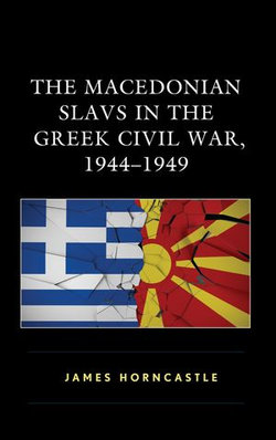 The Macedonian Slavs in the Greek Civil War, 1944–1949