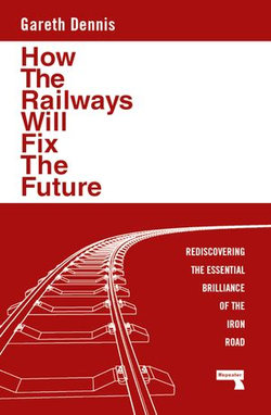 How the Railways Will Fix the Future