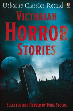 Victorian Horror Stories: Usborne Classics Retold: Usborne Classics Retold