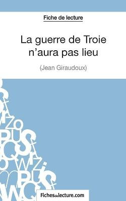 La guerre de Troie n'aura pas lieu de Jean Giraudoux (Fiche de lecture)