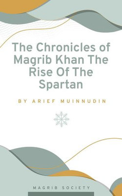 The Chronicles of Magrib Khan The Rise Of The Spartan