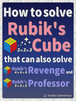 How to solve Rubik's Cube that can also solve Rubik's Revenge and Rubik's Professor