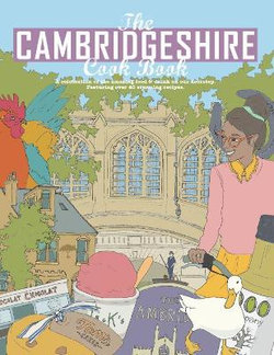 The Cambridgeshire Cook Book: A Celebration of the Amazing Food & Drink on Our Doorstep 2015