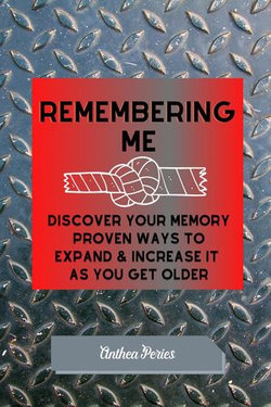 Remembering Me: Discover Your Memory Proven Ways To Expand & Increase It As You Get Older